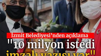 İzmit Belediyesi'nden açıklama "10 milyon istedi imzalı yazısı var"